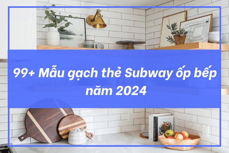 99-mau-gach-the-supway-op-bep-dep-nam-nay
